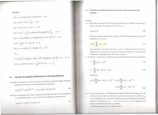 2.4.1 Soluções em série de potências em torno de um ponto não
      Soluções                                                                                                               singular

      2.54 y=CI cos(21nx)+C2sen(21nx),                           x>O

                                                                                                                      Teorema
                                                                                                                       e os coeficientes da equação (74) são funções analíticas num intervalo contendo Xo e
                                                                                                                             se Xo é um ponto não singular de (74), isto é, se
                            ?          3               O
      2.56 y=CIX+C2,C           +C3x       , x     >
                                                                                4
                        I                                                      x                                                                                                                                                           (76)
      2.57 y=CIX3+?[C2cos(lnx)+C3sen(lnx)]+-,                                          x>O
                    x-                                                     37
                                                                           J           2                                     então esta equação admite duas soluções analíticas representadas por séries de                                        I
       2.58Y=X[Clcos(lnX)+C2sen(lnx)                           ] +1+lnx+2:1nx,                 x>O
                                                                                                                             potências com a forma

       2.59 y=~(5x3+4+1nX3),                 x>O
                                                                                                                             y (x)     =     2: c" (x - Xo )"
                                                                                                                                             ,,~o
                                                                                                                                                                                                                                           (77)
                                             2
       2.60 Y=X+coS(lnX2)-2Sen(lnX            ),                 x   c-   O
                                                                                                                             que convergem num dado intervalo                              Ix - Xo I < r a determinar.         Este valor de r é
                                                                                                                             quando muito a distância de Xo ao ponto singular mais próximo. A solução geral
       2.61                                                                                                                  é dada pela combinação linear destas duas soluções.
                                                                                           4                          ) coeficientes cn calculam-se considerando na equação diferencial dada as expressões
                                                                                                           x > -2
        y = C .J2+x   cos[ln(2+x)]+              C2.J2 +xsen[ln(2               + x)] + 5(2+         x),
              I
                                                                                                                                       co

                                                                                                                             Y
                                                                                                                                  ,~ L.; nc" ( x - Xo ),,-1                                                                                (78)
                                                           3                                                                       =
        2.62 Y = CI ln (I + 2x) + C2 + ;4 ln (I + 2x),                        x> - ~                                                  ,,~I
                                                                                                                                        oo

                                                                                                                             y n = L.; n ( n - 1) c; ( x - Xo
                                                                                                                                   ~                                           )n-1 -                                                      (79)
                                                                                                                                      n~2

                                                                                                                             obtendo-se
2.4     Soluções de equações diferenciais em séries de potências
                                                                                                                                             cc


o   método das soluções em forma de séries de potências permite resolver equações
                                                                                                                             ao (x)         2: n(n-l)c       n         (x-xO)"-2         +al (x) ~          =; (x-xO)"-1       +
                                                                                                                                            n~2                                                      ,,~I
         diferenciais de ordem n e de coeficientes não constantes.

                                                                                                               (74)
                                                                                                                                                                                           a2 (x)    2: c" (x - xo)"       =   O
                                                                                                                                                                                                                                           (80)
                                                                                                                                                                                                     11~0




                                                                                                                      A JlMtir desta equação e por um método de coeficientes indeterminados para séries de
Dado que as equações mais usuais na prática são de segunda ordem, será seguidamen-
                                                                                                                             potências são calculados os valores de cn de forma recorrente. Os valores de <o
         te considerado apenas o caso n = 2 em que a equação se pode escrever
                                                                                                                              ti  - o tomados como constantes arbitrárias e por uma fórmula de recorrência

                                                                                                               (7 )               bt m-s o v lor                 5 d       '2,'3,'"      em termos de Co e cl· Isto é imediato se as
                                                                                                                                                                           m do         con id r r
                                                                                                                             i)      m ",Illl       (1)(11 )( 111 I   cI
 