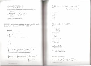 <o (I+X2)+CI                          x+   2: --=';-x2k+1 1
                                                   cc    ( )k+          1

                                          (
                                                   k=14k           -I                                                                                          11=4



        Usando o critério de D' Alembert para o estudo da convergência tem-se

                      I   x   12k+2+1
                                                                                                                                                              Tem-se então
                                                                            2
          . 4 (k + 1)2 -1
         lirn
                             .
                          = 11m
                                                                     4k - I
                                                                          ?
                                                                              12
                                                                             x =
                                                                                             I              I
                                                                                                            X
                                                                                                                12
                                                                                                                                                                            I
        k ....•ca         I   X   12k+1             k ....•'"     4(k + It-1                                                                                   c2 =-
                                                                                                                                                                           2
                          4k2 -1
        e portanto a série converge para                                        Ixl   < I.

                                                                                                                                                              e também

Problema 2.64
Determinar a solução em série de potências em torno de Xo                                                                                 =O     da equação    I[n(n-I)C"                        +(_n2 +6n-9)c"_2               ]x"-2 =0
(1_   x2 )y" +xy' - y = O com as condições y(O)= 1e y'(O) =-1
                                                                                                                                                              11=4


                                                                                                                                                              e portanto

                                                                                                                                                                      _                (n_3)2
                                                                                                                                                              c" -         CII-2 -'---:----'--
         Resolução                                                                                                                                                                     n(n -I)
         Considerando a solução na forma
                                                                                                                                                              donde se obtém

                                                                                                                                                                           I        I
                                                                                                                                                              C4 =---
                                                                                                                                                                           2 4x 3
         e usando as condições dadas pode concluir-se que


          Co      =   1                                                                                                                                                    1       I            32
                                                                                                                                                              c6=-----
                                                                                                                                                                           24x36x5


                                                                                                                                                                I 1 32     52
                                                                                                                                                              c8=-------
          por outro lado tem-se                                                                                                                                 2 4x3 6x5 8x7
             00                                              00                                      00                     00


            2:n(n-l)c"xn-2-                              2: n(n-l)c"x"                       + 2:nc"xn-                    2:    C/1X
                                                                                                                                     I1
                                                                                                                                        =O                           1 1
                                                                                                                                                              CIO = ----------
                                                                                                                                                                               32                             52         72
           ,,=2                                          11=2                                        /1=1                  1l=0
                                                                                                                                                                            24x36x58x71Ox9
          ou, tomando em todas as séries o mesmo expoente de x


            '"                                           '"                                                              '"
            2: n(n-l)c"x"-2                         -    2: (n-2)(n-3)c,,_2 ,,-2                 X                   +   2: (n-2)c"_2 "-2    X
                                                                                                                                                              A   soluçá o da equação é então
            ,,-2                                         11-4                                                            ".3
                                                                                                                                                                                                                         2
                                                                                                                                                                                        I                 I
                                                                                                                            ("" x" 2_0                        .1'-1-.1'.1--.1'                       '"           .1'4   . /'              Ixk 1
                                                                                                                                                                                            I                 1          61
                                                                                                                     1/-

                                                                                                                                                              I' p()III'        1",( 11'Vi'1         ,I' ( 1111111
           I' qlll' I l'qlilvlill'llll'                 ,I
 