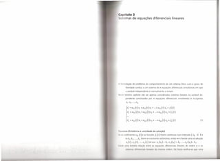 pítulo 3
   istemas de equações diferenciais                                                   lineares




li formulação do problema do comportamento                                   de um sistema físico com n graus de
          liberdade conduz a um sistema de n equações diferenciais simultâneas em que
          a variável independente é normalmente o tempo.
Np~le terceiro capítulo vão ser apenas considerados sistemas lineares na variável de-
          pendente constituídos por n equações diferenciais envolvendo n incógnitas



            xí    = aI 1     (t) XI + a]2 (t )X2 + + ai" (t) x" +ti (t)
            Xl     =   a21 (t)XI +a22 (t)X2 + +a2/1 (t)x" +12 (I)


                                                                                                                                  (1)




       r ma (Existência e unicidade da solução)
',I'         fiei ntes aij            (I)   e as funções!;    (t)    forem contínuos num intervalo I,                to E I e
               k, ,k , ... , k" for           mil    constantes arbitrárias, então em I existe uma só solução
          .1"1(I),         2 (I), ... , ,,(I) t I qu         XI    (lO)   = kl   ,x2 (10)   =   k2, ... .x; (to)     =   k"
   1',Ir uma         ~ll i 1 r 1,1 (o               IW            LJ cõ     dif r nci i lin         r s d       ord m n           os
          ',I',fPlllol',    <li( 'I   '1 i,lI', 1I1H',lI(I', doi m  11101 lei I.              r, l v   rifi    -       qu   u
 