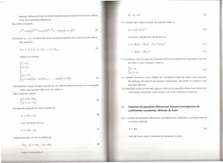(9)
        equação       diferencial        linear de ordem           n   pode sempre transformar-se             num sistema

        linear de        n    equações     diferenciais.
                                                                                                                                    Uma solução geral desta equação             de segunda      ordem é
Seja então a equação


                                                                                                                                                                                                                                                (10)
        ),,) + ai         (t)    y(n-I) + a2     (t)   y(I!-2) + ...+ aI!       (t)   Y   =   f (t)                         (2)


                                                                                                                                            e portanto     substituindo      em (6) tem-se
Escrevendo      YI   =    Y     e introduzindo         novas funções           incógnitas        para cada uma das deriva-

        das seguintes
                                                                                                                                                                                                                                                (11)

                                                                                                                             (3)
        YI =Y, Y2 =yj,                Y3 =Y2'          ... , y" =Y;,-I
                                                                                                                                                                                                                                                 (12)

        obtém-se             o sistema
                                                                                                                                    Ilá no entanto    casos em que não é possível reduzir um sistema de                   n   equações    a uma só

          yj =Y2                                                                                                                            de ordem 17, por exemplo            o sistema

          Y2    =    Y3
                                                                                                                                                                                                                                                 (13)


          Y;,-I =y"
                                                                                                                             (4)     ste método      conhecido     como      método      de substituição     pode ser usado como            processo
          Y;, = -ai           (t )y" -   a2 (t)Y"_1        - ... - a"    (t)   YI + f(l)
                                                                                                                                            de resolução      de sistemas de equações           diferenciais,     não sendo no entanto         o que

                                                                                                                                            será aqui aplicado.
Inversamente         é quase sempre              possível de um sistema diferencial                    linear de   n   equações
                                                                                                                                      guidamente      serão considerados         apenas sistemas de equações             diferenciais    lineares de
         obter uma equação                 diferencial       de ordem 17.
                                                                                                                                            coeficientes     constantes      e será exposto     um outro        método   de resolução.
 Seja o seguinte          sistema

          x~ = 3xI + 8x2                                                                                                      (5)
         { x2 = -xI - 3x2

                                                                                                                                    3.1     Sistemas de equações diferenciais lineares homogéneos de
 Da segunda      equação            do sistema obtém-se
                                                                                                                                            coeficientes constantes. Método de Euler
                                                                                                                              (6)
                                                                                                                                      ja o sistema de equações            diferenciais    homogéneo        de coeficientes     constantes     escrito

                                                                                                                                            em forma       matricial
         e por derivação              tem-se


                                                                                                                              (7)           x'=Ax                                                                                                (14)
          xi    = -3X     2 -x2
                                                                                                                                            onde     A é   uma matriz constante          (de dimensão       n x n) e
 Substituindo        (6) e (7) em (5) obtém-se


                                                                                                                              (8)
 