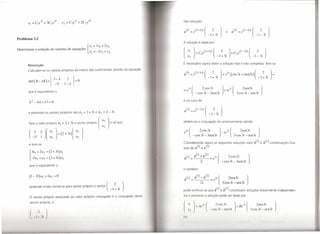 São soluções


                                                                                             x{I) = e(2+3i)1 (          2       )      e     x(2)    =   e(2-3i)1 (         2        )
                                                                                                                      -1+ 3i                                           -I - 3i
Problema 3.2
                                                                                             A solução é dada por
        .
Determinar
                     _.                   _ {XI 3x
             a soluçao do sistema de equaçoes            I
                                                             =    I   + 2x2
                                                                          •   •

                                                        x2   =   -5xl +x2                                                       2          ) + C2e(2-3i)1 (             2        )
                                                                                                                             -1+ 3i                                  -I - 3i

                                                                                             É necessário agora obter a solução real e não complexa. Tem-se
       Resolução
       Calculam-se os valores próprios da matriz dos coeficientes através da equação
                                                                                             X(l)    = e(2+3i)1 (        2      )=e21(cos3t+isen3t)(                          2          )=
                                                                                                                      -I + 3i                                              -I + 3i
       det ( A _   ,u) =    3 - À.     2        - O
                              -5       1-   À.
                                                                                                               2 COS 31                                 2sen3t              )
       que é equivalente a                                                                                - cos 3t - 3sen3t                         3cos 3t - sen3t

                                                                                             e no caso de


                                                                                             X(2)    =   e(2-3i)1 (     2    )
       e portanto os valores próprios são À.I = 2 + 3i e ~             = 2 - 3i.
                                                                                                                      -1- 3i

       Para o valor próprio À, • 2 + }; o vector próprio (                                   obtém-se o conjugado do anteriormente obtido



        (~5 ~)(:; ].(2+3;)( :; ]                                                             e2t (         2 cos 3t
                                                                                                      - cos 3t - 3sen 3t
                                                                                                                         ). -Ie 21 (      2sen31
                                                                                                                                     3 cos 3t - sen31
                                                                                                                                                      )



        e tem-se
                                                                                             Considerando agora as seguintes soluções reais                           .é') e x(2)        combinações line-
                                                                                             ares de x(l) e x(2)
        3UI +2u2      =(2+3i)ul
        { -5ul + u2   =   (2 + 3i)U2                                                         x(t)=x(I)~x(2)            =e21(               2cos2t                )
                                                                                                                                    - cos 3t - 3sen 3t
        que é equivalente a
                                                                                             e também

        (1-3i)ul     +2u2 =0                                                                 X(2) = x(t) - x(2) = e2t (                    2sen3t            )
                                                                                                              2i                    3 cos 3t - sen3t
        podendo então tomar-se para vector próprio o vector (                     2     ).
                                                                              -1 + 3i        pode verificar-se que x(l) e x(2) constituem soluções linearmente independen-

        o vector    próprio associado ao valor próprio conjugado é o conjugado deste         tes e portanto a solução pode ser dada por

        vector próprio, é
                                                                                                                           2 OS      31          ) + Be21 (            2sen3t
                                                                                                                       - ·O~. 1 -    s n.    1                        os    1-   s n t )
                                                                                             ( li
 