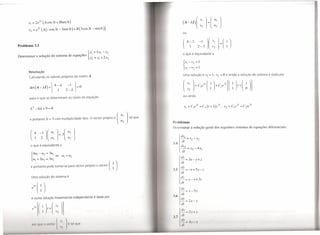 XI =        2e2t (A cos 3t + Bsen3t)
      x2 = e2t            (A (-    cos 3t - 3sen 3t ) + B (3 cos 3t - sen3t ))
                                                                                                                                                    ou



Problema 33

                              _.                                               _ {Xí       = 4xI   - x2
                                                                                                                                                    o que é equivalente a
Determinar a soluçao do Sistema de equaçoes                                            I               2'
                                                                                   x2 =xl          +    x2




       Resolução
                                                                                                                                                    Uma solução é            vI   = I,   v2   = O e então a solução do sistema é dada por
       Calculando os valores próprios da matriz A

                                           4-À.               -I       
       det ( A-Àl             )    =                                    =0
                                                I         2-À.
                                       
                                                                                                                                                    ou ainda
       para o que se determinam as raízes da equação




       e portanto À. = 3 com multiplicidade dois. O vector próprio é
                                                                                                             (
                                                                                                                 LlI
                                                                                                                 Ll2
                                                                                                                       1   tal que
                                                                                                                                     Problemas
                                                                                                                                     I cterminar a solução geral dos seguintes sistemas de equações diferenciais:


                                                                                                                                            dXI = xl - X?
                                                                                                                                     J.4        dt                      -
       o que é equivalente a
                                                                                                                                           j   dx?
                                                                                                                                               --
                                                                                                                                                dt
                                                                                                                                                          =X2-4xj

         4UI         - Ll2 =       3uI
                                           ~         LlI =u2
        {                                                                                                                                      dx
             ul    +2u2 = 3u2                                                                                                                  -=          3x-y+z
                                                                                                                                               dt
        e portanto pode tomar-se para vector próprio o vector ( ~ )-
                                                                                                                                     .'. 5 -=-x+=>y-z
                                                                                                                                      •    dy       -
                                                                                                                                               dr
        Uma solução do sistema é                                                                                                               dz                       3Z
                                                                                                                                               -=x-y+
                                                                                                                                               di



        e outra solução linearmente independente é dada por
                                                                                                                                     J'(lj~;;         =x-5y

                                                                                                                                               ~-2
                                                                                                                                               di
                                                                                                                                                Ir
                                                                                                                                                      -      ,'1',11
                                                                                                                                                 11
                                                                                                                                     .7
                                                                                                                                               tl»
            1'111 qlll'    () VI" 1111
                                            (
                                                    1'1

                                                    I',
                                                          1('   Itll   qlll'                                                                    rll
                                                                                                                                                            I I'    I

                                                          /
 