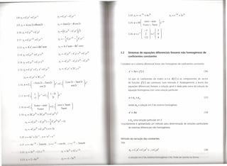 3.24 y,       = _e-
                                                                                                                                                                  51
                                                                                                                                                                        + 4e2t                                                  -51    3 21
                                                                                                                                                                                                                       Y2 =e          + e


3.9 Y,   = Acos2t+Bsen2t                                                         Y2 = Asen2t - Bcos2t
                                                                                                                                         3.25 X=lO(                     cost-senf
                                                                                                                                                                      4 cos t - 3sent
                                                                                                                                                                                                        )e-31




                                                                                                                                         326X-'-'[                     ~~2lH'~1
                                                                                                                                                                             [
                                                                                     Y2 = A e I sent - B ecOS t
                                                                                                          1




                                                                                                                                3.2      Sistemas de equações diferenciais lineares não homogéneos de
                                                                                                                                         coeficientes constantes


                                                                                                                                Considere-se       o sistema diferencial                 linear não homogéneo                         de coeficientes   constantes



                                                                                                                                         X' =     Ax+          !(t)                                                                                                   (36)


         Y3    = -C2e
                        1
                            + 3C 3 e 71
                                                                                                                                         tal que         os coeficientes              da matriz                 nx.n    A(t)      e as componentes              do vector

                        -3cos2t-2sen2t                               )el +C             (        2cos2t-3sen2t            )el
                                                                                                                                         de funções!                  (t)   são contínuos                     num   intervalo     r    Analogamente        à teoria   das
 3.16    x=C, (               cos 2 t
                                                                                       2
                                                                                                      sen2t                              equações              diferenciais      lineares a solução                    geral é dada pela soma da solução               da
                                                                                                                                         equação          homogénea              com uma solução particular

                 1 ) 1                                  (         I - 2f ) -I
  3.17   x=C, ( -1 e- +C2                                           2f    e
                                                                                                                                                                                                                                                                      (37)



           _       (3cost-sent                              )+C          (Cost+3sent)                                                    sendo       x" a solução             em I do sistema homogéneo
  3.18   x-C,                                                        2         5sent
                         5cost
           .                21                                C                  2                                                       x'=Ax                                                                                                                        (14)
  3.19    x,   =2Ce             +2C2e- t+
                                                   ?I
                                                                   3e
                                                                        21
                                                                             t

                                                                                                                                         e   xp   uma solução               particular           em I.
                                                                                                                                Seguidamente           é apresentado              um método                     para determinação           de soluções     particulares

                                                                                                                                         de sistemas diferenciais                   não homogéneos.



                   I             -I                         I-I
   3.20 x=4e            +2e           , y=-e                  -e
                                                                                                                                Método       da variação               das constantes
                                                                                                       21
   3.21 x=-4e-21                 -2scn4t,                   y=e-21               -cos4t,           z=e-         -2scn4t


                   ('                 ('
                                           -   (                                       .Y -~('             I    ('
                                                                                                                                                                                       .•
                                                                                                                                                                                            11
                                                                                                                                                                                                 ,.11
                                                                                                                                                                                                                                                                      (38)



                                                                                           I',    -I   " ',,                            li ',ohl<"illl'llll           do    ,1'.11'11111
                                                                                                                                                                                       IiOIIlIHI'III'II             (111)   !lO!!I' '11'1I"l( 111111" fOIlIl"
                                                                                                                                                                                                                                                  1
 