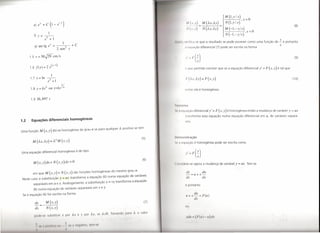 M(l,Y/X)




         f)y=--
                       1
                  x5 + 1

         g) are tg e
                       x
                               =
                                   2 sen
                                         1
                                             2
                                                 y
                                                     +C
                                                                                                                                   M(x,y)
                                                                                                                                   N(x,y)         =
                                                                                                                                                      M(Àx,ÀY)
                                                                                                                                                      N(Àx,ÀY)       =


                                                                                                                                                                         I
                                                                                                                                                                         N(1,y/x)'x>O
                                                                                                                                                                         M(-l,-y/x)
                                                                                                                                                                         N (-l,-y/x)

                                                                                                                         1111 VI "fica-se que o resultado se pode escrever como uma função de
                                                                                                                               " equação diferencial
                                                                                                                                                                                             .x e O



                                                                                                                                                                   (7) pode ser escrita na forma
                                                                                                                                                                                                                                         (8)




                                                                                                                                                                                                                             1'. e portanto
                                                                                                                                                                                                                             x

      1.5 v =    so.J2gem           /s                                                                                                                                                                                                   (9)


      1.6 f(x)    =2   /<-I}                                                                                                   o que permite concluir que se a equação diferencial                      y'   =   F(x,y)     é tal que

                           J
      17 y=Jn --                                                                                                                   F(Àx,ÀY)           =   F(x,y)                                                                        (10)
                       2
                     x +1

      1.8 Y = kx" ou y=kX'/"                                                                                                   então ela é homogénea.

      1.936,897        s
                                                                                                                  11    011    ma
                                                                                                                       I I !''Iu    cáo diferencial y' = F (x, y) é homogénea então a mudança de variável y = ux
                                                                                                                               ti nsforma esta equação numa equação diferencial em                               LI,   de variáveis separá-
1.2    Equações diferenciais homogéneas
                                                                                                                               vis.

Uma função M (x,y)             diz-se homogénea de grau n se para qualquer À positivo se tem

                                                                                                          (5)     I «111 n tração
                                                                                                                  "1     "(,   [u cão é homogénea pode ser escrita como


Uma equação diferencial homogénea é do tipo

                                                                                                           (6)
        M (x,y)dx+             N(x,y)dy              =O
                                                                                                                  I ""',leI        r - e agora a mudança de variável y                 =   ux. Tem-se

        em que M (x, y) e N (x,y)                     são funções homogéneas do mesmo grau n,                                      lIy                du
                                                                                                                                         -u+x-
 Neste caso a substituição Y = ux transforma a equação (6) numa equação de variáveis                                               tlx                dx
        separáveis em u e x. Analogamente, a substituição x = vy transforma a equação
                                                                                                                                    port nto
        (6) numa equação de variáveis separáveis em v e y.
 Se e equação (6) for escrita na forma                                                                                                      dll
                                                                                                                                   111-;(- -          FCu)
                                                                                                                                             lx
         dy   =_   M (x,y)                                                                                  (7)
         dx         N(x,y)
                                                               I     por À , se À>O. Tom nd   t   r   À   v I r
         pod -s      substituir              por Àx


              .1 !l1l .IIIVIl nu                .1'  III'q"llvo,     11'111 ,I'
 