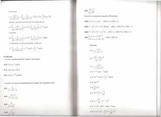 2s+ 7
                                                                               4.57             4
       tem-se que
                                                                                      (S + 3)
                                                                               Resolver as seguintes equações diferenciais:


        Usando o primeiro teorema da translação tem-se                         4.58 y"+2y'+y=te-I,                 y(O)=l          ey'(0)=-2


        0-1
        Ao      1       s+3
                    (s+3f +22
                              ]_- e -31 Ao
                                        0-1       { --   S

                                                     i +22
                                                             } -
                                                               -    -31
                                                                   ecos   2t   4.59 ylll-Sy"+7y'-3y=20sent,                            y(O)=y'(O)=O      ey"(0)=-2


                                                                               4.60 ylll- 3y" + 3y' - y = (2e',               y(O) = 1, y'(0) = O e y"(O) =-2
        e também
                                                                                         , 2       2 -31
         S!;I   f         22         ] =   e-31S!;1 {~}        =   e-31sen2t
                                                                               4.61    x + x +y = e
                                                                                      { 3x'+x+y'+3y=O'
                                                                                                                        x(O)       =   y(O)      =   O
                l(s+3)         +22                    s +2
        e finalmente a inversa pretendida é dada por
                                                                                       Soluções

         ~I{ S      s2 +6s + 13
                                     }=e-31cos2t-2e-31sen2t
                                                     2                                 4.50
                                                                                                     .1'+1
                                                                                                -,?:----
                                                                                                s: +2s + 5

Problemas                                                                                       4i     -4.1'+2
 'ulcular a transformada de Laplace das funções:                                       4.51
                                                                                                     (s _ 1)3

4.50 f(t)=e-t           cos2t                                                                         .1'+4
                                                                                       4.52     -,?:-----
                                                                                                .1'-+8s+ 12

                                                                                        4.53 e-31 (COSI- 3sent)

4.52 f(t)=e-4t           cosh2t
                                                                                                -2/
                                                                                        4.54 2 ecos             3t+-e1    -2/
                                                                                                                                   sen3t
                                                                                                                     3

 'alcular a inversa da transformada de Laplace nos seguintes casos:

                s
4. 3                2
       (.1'+3) +1


4.54          2s+ 5
       ,.2   +4.1'+13
                                                                                                       3   -1
                                                                                                t e                _I         -t
                                                                                        4.58 y= --+e                    -te
                                                                                                           !
4.55
       (,I' I n)                                                                        4,          - (. -4/)('1         s n/-             OSI
 