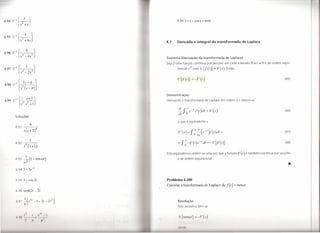 4.1)4   >.:1   {_3_}
               S2   +s
                                                                         4.99 1 + t - cos t -           sent



4.1)5   >.:1   {_4_}
               S3   +4s
                                                                  4.7    Derivada e integral da transformada de laplace


4.%     ~I { 4 -4s 2}
               S
                8
                                                                  Teorema (Derivação da transformada                         de Laplace)
                                                                  Sejaf uma função contínua por secções em cada intervalo O :s;t :s;b e de ordem expo-
                                                                         nencial      eyt com 52{f(t)}            =   F(s)   Então


                                                                         52{(f'(t)}      =   -F'(s)                                                                   (45)




                                                                  Demonstração
                                                                  Derivando a transformada de Laplace em ordem a .I' obtém-se


                                                                                                                                                                      (46)
          Soluções
                                                                         o que é equivalente a
                             6
          4.91                         4
                    s(s+2)                                                F'(s)=fOO              ~(e-sl)f(t)dl=                                                       (47)
                                                                                             o   as
          4.92 -,2=----
                    S
                             1
                            (s+l)
                                                                         =     f; -rl(t)e-Sldl             =-52{if(t)}                                                (48)


                                                                  Estaequivalência obtém-se uma vez que a função                      if (t ) é também contínua por secções
                        1
          4.93 -2           (1- coswt)                                   e de ordem exponencial.


          4.943-3e-t
                    W
                                                                                                                                                                         •
          4.95 1- cos                 2t                          Problema 4.100
                                                                  Calcular a transformada de Laplace de                      f (t ) = tsenat.
          4.96 scnh2t -                    2t
                                                              /
                    '8 ' -
          /1.. 7 I ( 21                    I - 21 - 21   2)              Resolução
                                                                         Pelo teorema tem-se


           t1 H     I                                                      I   {IS '11(t1}   _   -I"   (.I')
                                 JI             JI
 