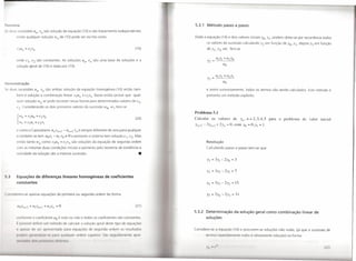 I(     r ma                                                                                                                     5.3.1 Método           passo a passo
',(' (lu    sucessões u.;         VII     são solução da equação (10) e são linearmente independentes
           então qualquer solução wn de (10) pode ser escrita como                                                              Dada a equação (14) e dois valores iniciais Yo, YI' podem obter-se por recorrência todos
                                                                                                                                        os valores da sucessão calculando Y2 em função de Yo' YI' depois Y3 em função
                                                                                                                       (19)             de Y I' Y2' etc. Tem-se


           onde c), c2 são constantes. As soluções un' v,[ são uma base de soluções e a
           solução geral de (16) é dada por (19)




     monstração
     duas sucessões un' vn são ambas solução da equação homogénea (10) então tam-                                                       e assim sucessivamente, todos os termos vão sendo calculados. Este método é
           bém é solução a combinação linear clu" + <: v". Basta então provar que qual-                                                 portanto um método explícito
           quer solução wn se pode escrever nessa forma para determinados valores de                                    c I'
           ('2' Considerando os dois primeiros valores da sucessão wo' W I tem-se
                                                                                                                                Problema 5.1
            WO       = cluO   + c2 Vo
                                                                                                                       (20)     Calcular      os valores           de   y", n   =   2,3,4,5     para o problema    de valor    inicial
           {
                wl = clu)     + c2vI
                                                                                                                                Y,,+2 - 3Y,,+1 + 2y"        = 0,   com Yo   =   O'YI   =   1.
           e como o Casoratiano u" vlI+1 - u,,+1 v" é sempre diferente de zero para qualquer
           /I   também se tem             Llo VI - LlI Vo "           °   e portanto o sistema tem solução cl' c2' Mas
           então tanto wn como clu" + c2 v" são soluções da equação de segunda ordem                                                    Resolução
           com as mesmas duas condições iniciais e portanto pelo teorema de existência e                                                Calculando passo a passo tem-se que
           unicidade da solução são a mesma sucessão.                                                                       •




  .3       Equações de diferenças lineares homogéneas de coeficientes
           constantes


( ( n id r m-se apenas equações de primeira ou segunda ordem da forma                                                                   Ys    = 3Y4 -2Y3       = 31

                                                                                                                       (21)

                                                                                                                                5.3.2 Determinação                 da solução geral como combinação                linear de
           conform          oco fi ciente aO é nulo ou não e todos os coeficientes são const nte .                                     soluções
                po sfv I d finir um m lodo d c Icul r a solução geral d st tipo d                              quaçõ s
                tm    di d         r      pr       nt do       p ra qu cõ s d s und ord m o r sult d                            Considere-s a quação (14) e procurem-se soluções não nulas,                   Gá   que a sucessão de
           podr-m      CJ(11('I,lli/.1I        (   1"11,1   qualqu         I   I   I m up ri   I.    ui   I m nt   t    I              t rmo r         ti     m nt nulo é obvi m nt solução) na forma
           ',1'11101<10', !fl!', PIO( "',',0',
                        r                            cll'.!IIIIIl',
                                                                                                                                        '"    ,./1                                                                              (17)
 
