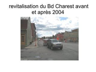 revitalisation du Bd Charest avant
           et après 2004
 