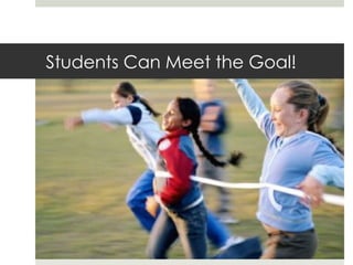 Students Can Meet the Goal!
 
