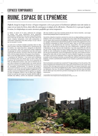 Rédaction : Jean-Philippe David
Le béton, la pierre et le verre, subissant les outrages
du temps, sont aussi éphémères qu’ils paraissent
inébranlables. L’éphémère, c’est aussi ce qui était fait pour
durer mais qui ne dure plus. C’est ce qui dort, fane et se
meurt. L’espace temporaire, c’est cette composition si
particulière suspendue entre deux temps. Ce qui a été et
qui ne sera plus : la ruine.
La ruine est ce présent instable suspendu dans le vide,
dans le temps, noyé dans l’éphémère et l’évanescence de
la matière. Les ruines fascinent, intriguent et ébranlent
nos convictions. Elles font aujourd’hui partie intégrante
du paysage de l’urbain contemporain sous des sens aussi
variés que leurs formes. Ces lieux, entre vie et mort, début
et fin, sont les objets témoins d’un passé, d’une histoire.
Mais ce sont des objets présents, manifestant une absence :
« la présence de l’absence »1
. Les ruines sont la faiblesse
de l’architecte mais sans doute aussi sa force. Elles sont
la preuve de l’évanescence de l’être, de la précarité du
bâti, son effacement certain, mais aussi la mémoire de ce
qui a été, le témoin d’un passé révolu. Les ruines sont les
restes d’un processus de décomposition face au processus
de conception architecturale. La réponse du temps à
l’œuvre de l’architecte. Les ruines, dans leur intemporalité,
donnent à voir ce que Derrida appelle la différence en ce
qu’elles montrent le déplacement du signifiant au signifié.
La trace, le fragment, donne à voir la partie pour suggérer
le tout. La ruine est une coupe sur le passé, elle fait surgir les
entrailles des édifices, comme une dissection anatomique,
elle nous montre ce que nous n’aurions jamais dû voir. C’est un écorché, « une coupe
transversalepratiquéedanslachairedesmurs»2
.
Cet article s’attache à montrer comment la ruine est un objet poétique autant que
politique. Dans une invitation au voyage nous irons visiter l’île de Gunkanjima, au
sudduJapon,danslaprovincedeNagasaki.Cetteîleàl’histoireparticulièreaété,à
son apogée, l’endroit le plus densément peuplé du monde. Elle a également connu
les premiers immeubles en béton armé du Japon. Mais en 1974 cette ancienne
cité minière a été abandonnée des hommes. Aujourd’hui, l’île de Gunkanjima
flotte telle une forteresse au-dessus des mers impétueuses. Longtemps source
d’abondance, de vie intense et de modernité, il ne reste aujourd’hui de cette île
que de tristes vestiges dont les traces fragiles s’effacent inexorablement sous le
souffle du vent. Gunkanjima est poésie et détresse, perte et souvenir. Elle est le
lieu de tous les fantasmes, source d’imagination et de rêve, entre réalité et fiction.
Aujourd’hui cette ville en ruine inspire le cinéma (Skyfall, Inception), la musique
(B’z, Gilles Laval) et l’art (Sébastien Tixier, Saiga Yuji). Depuis 2009, elle est ouverte
au public et de nombreux touristes se pressent pour admirer la poésie de cette île
fantôme. Certains souhaiteraient même la voir classée au patrimoine mondial de
l’UNESCO.
Mais Gunkanjima ne traduit pas seulement l’image poétique d’une île perdue. Elle
pose la question de l’évanescence de ce que nous construisons et de ce que nous
sommes. Elle interroge notre avenir et notre finitude. Cet espace temporaire, voué
àdisparaître,nousmontrelafragilitédenosvilles:mêmecequiparaîtinébranlable
est éphémère. Dès lors, l’île devient métaphore et nous murmure dans les failles
de son béton que nous devrions prendre d’avantage soin de nos villes et de leurs
ressources•
1 Lacroix Sophie, Ce que nous disent les ruines, L’Harmattan, Paris, 2007
2 Hladik Murielle, Traces et fragments dans l’esthétique japonaise , Mardaga, Paris, 2005
ESPACES TEMPORAIRES
RUINE, ESPACE DE L’ÉPHÉMÈRE
Difficile, lorsqu’on évoque le terme « d’espace temporaire » de ne pas penser à l’architecture éphémère tant cette notion en
vogue est sur toutes les lèvres, dont celles des aménageurs et adeptes de la ville festive. Pourtant il n’y a pas que le papier,
le carton, les échafaudages ou autres structures gonflables qui soient temporaires.
Les ruines de Gunkanjima (Kenta Mabuchi, Creative Commons)
 
