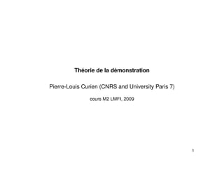 Théorie de la démonstration
Pierre-Louis Curien (CNRS and University Paris 7)
cours M2 LMFI, 2009
1
 