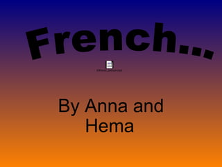 By Anna and Hema   French... 