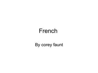 French  By corey faunt 