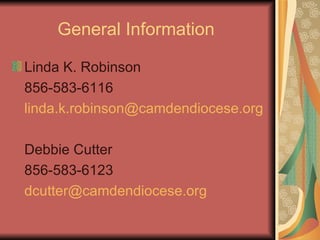 General Information  Linda K. Robinson 856-583-6116 [email_address] Debbie Cutter 856-583-6123 [email_address] 
