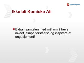 Ikke bli Komiske Ali Bidra i samtalen med mål om å heve nivået, skape forståelse og inspirere et engasjement! 