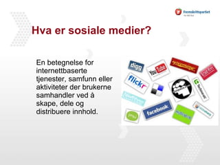 Hva er sosiale medier? En betegnelse for internettbaserte tjenester, samfunn eller aktiviteter der brukerne  samhandler ved å skape, dele og distribuere innhold. 
