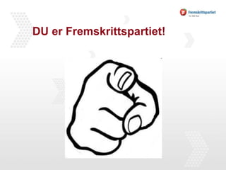 DU er Fremskrittspartiet! 