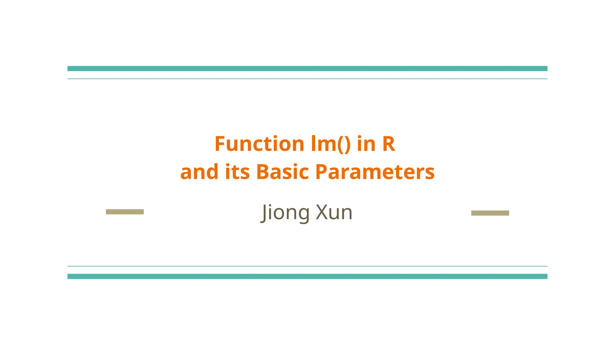 Function lm() in R
and its Basic Parameters
Jiong Xun
 