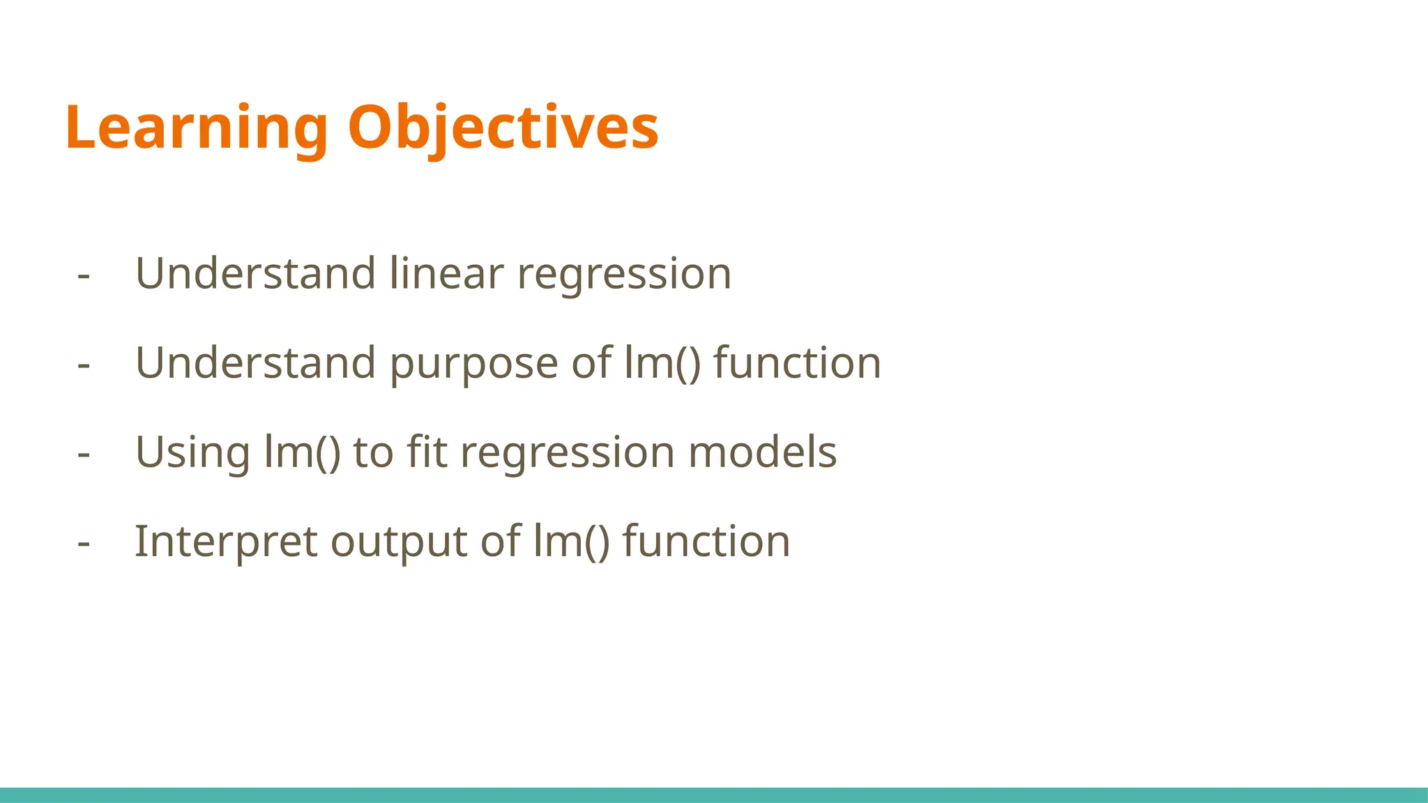 Learning Objectives
- Understand linear regression
- Understand purpose of lm() function
- Using lm() to fit regression models
- Interpret output of lm() function
 