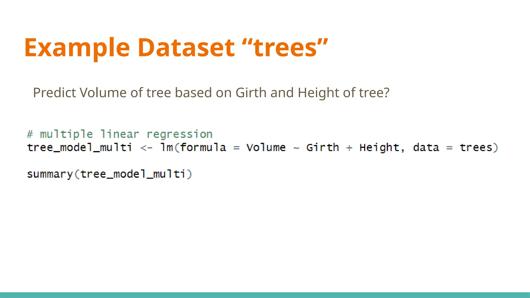 Example Dataset “trees”
Predict Volume of tree based on Girth and Height of tree?
 