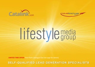 LIMITED TIME OFFER: Free Flash Catalogue (See last page for details) SELF-QUALIFIED LEAD GENERATION SPECIALISTS 