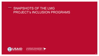 SNAPSHOTS OF THE LMG
PROJECT’s INCLUSION PROGRAMS
26
 