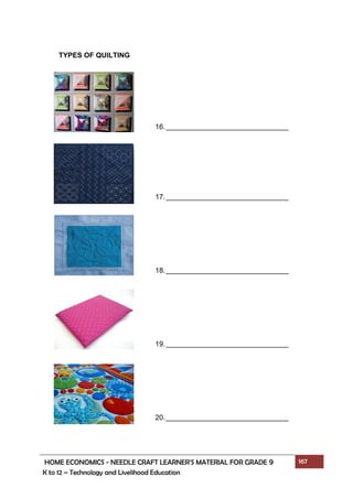 HOME ECONOMICS - NEEDLE CRAFT LEARNER’S MATERIAL FOR GRADE 9 167
K to 12 – Technology and Livelihood Education
TYPES OF QUILTING
16.
17.
18.
19.
20.
 