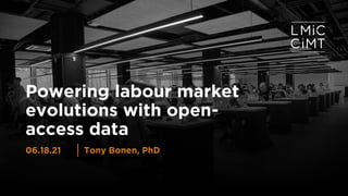 Powering labour market
evolutions with open-
access data
Tony Bonen, PhD
06.18.21
 