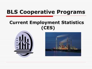BLS Cooperative Programs Current Employment Statistics (CES) 