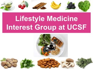 Lifestyle Medicine
Interest Group at UCSF
 