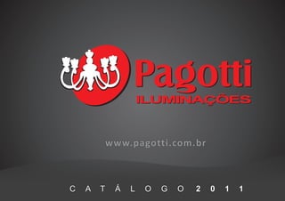 www.pagotti.com.br



C   A   T    Á   L   O   G   O   2   0   1   1
 