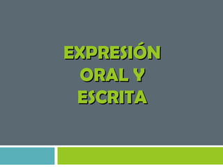 EXPRESIÓN
 ORAL Y
 ESCRITA
 