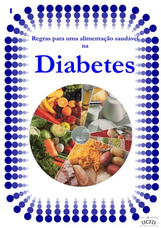 1

Regras para uma alimentação saudável
na

Diabetes

 