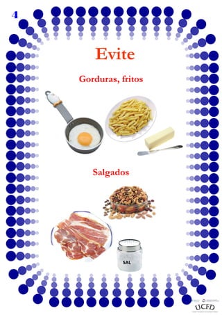 4

Evite
Gorduras, fritos

Salgados

SAL

 