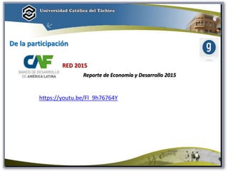 De la participación
RED 2015
Reporte de Economía y Desarrollo 2015
https://youtu.be/Fl_9h76764Y
26
 