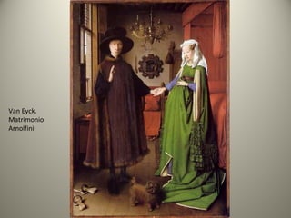 Van Eyck.
Matrimonio
Arnolfini