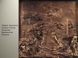 Ghiberti. Panel de la
Creación. Puertas
del paraíso.
Baptisterio de
Florencia.