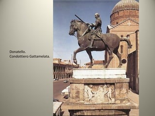 Donatello.
Condottiero Gattamelata.