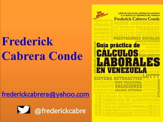 Frederick
Cabrera Conde
frederickcabrera@yahoo.com
@frederickcabre
 