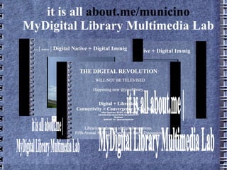 it is all about.me/municino
MyDigital Library Multimedia Lab
 