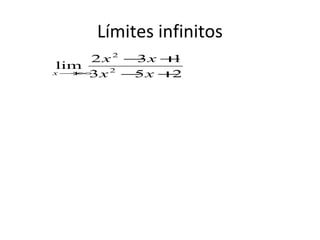 Límites infinitos
2x2 − x +
3 1
lim
x→+ 3x 2 − x +
∞ 5 2