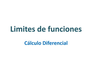 Limites de funciones
Cálculo Diferencial
 