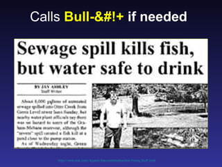 Calls Bull-&#!+ if needed




    http://web.mac.com/iajukes/thecommittedsardine/Funny_Stuff.html
 