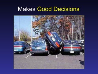 Makes Good Decisions
 