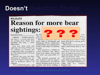 Doesn’t Overthink Things



                               ? ? ?


      http://web.mac.com/iajukes/thecommittedsardine/Funny_Stuff.html
 