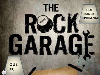 QUE
ES
QUE
BANDA
REPRESENTA
 