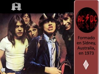 Formado
en Sídney,
Australia,
en 1973
 