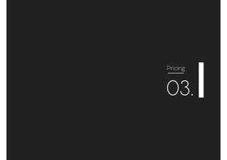 Pricing
03.
 