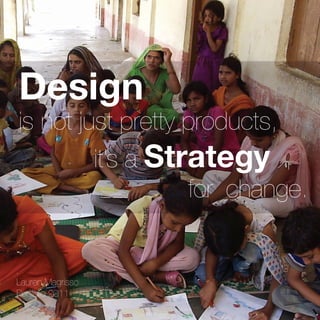 Design
 	is not just pretty products, 	 	 	
 					 it’s a Strategy 					
		 	        					 for 	change.


 Lauren Magrisso
 Portfolio 2011
 