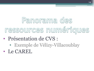 • Présentation de CVS :
• Exemple de Vélizy-Villacoublay
• Le CAREL
14
 